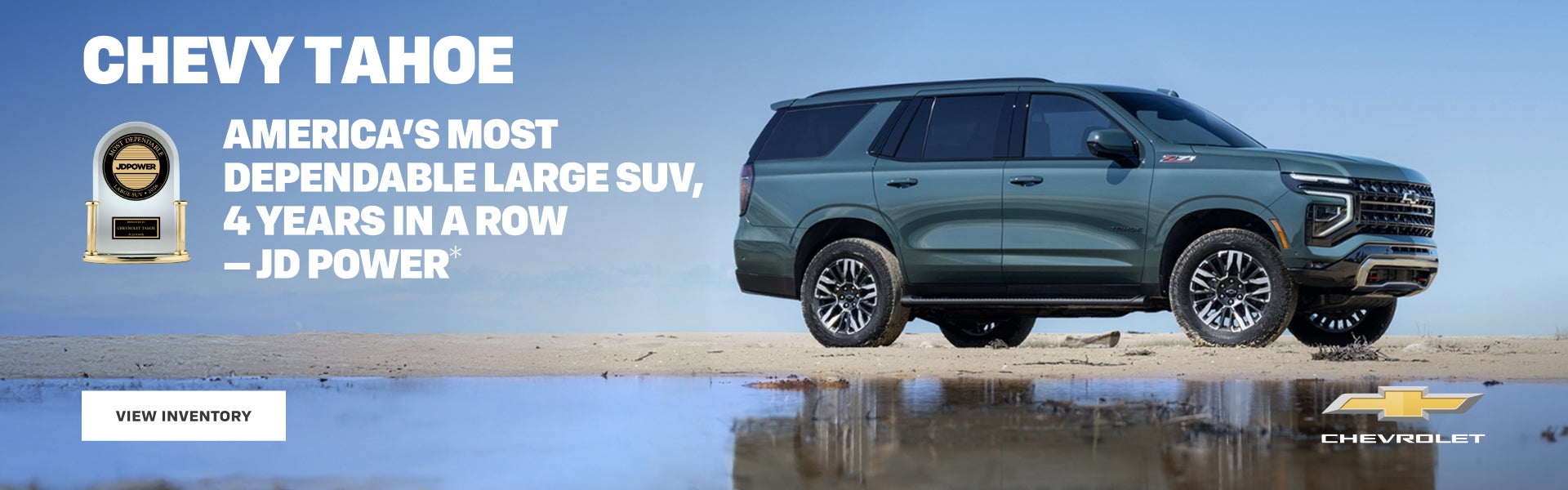 Chevy Tahoe. America's Most Dependable Large SUV, 4 Years in a Row -JD Power
